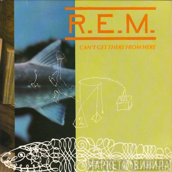 R.E.M. - Can’t Get There From Here