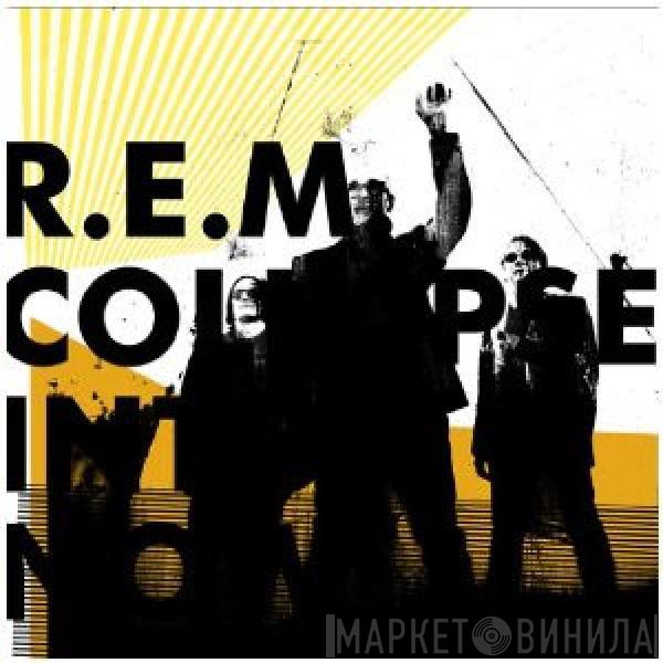  R.E.M.  - Collapse Into Now