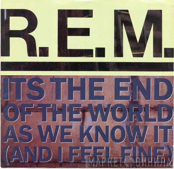  R.E.M.  - Its The End Of The World As We Know It (And I Feel Fine)