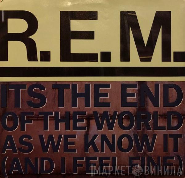  R.E.M.  - Its The End Of The World As We Know It (And I Feel Fine)