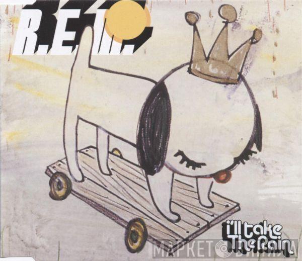 R.E.M. - I'll Take The Rain