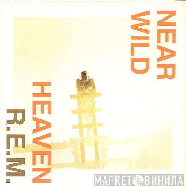 R.E.M. - Near Wild Heaven