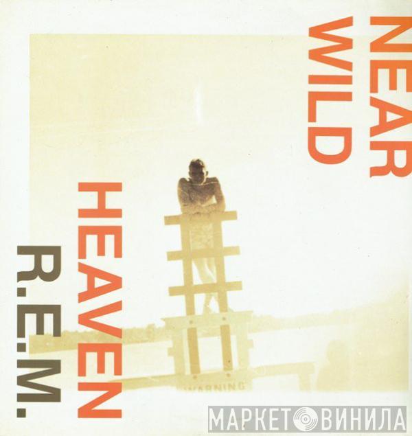 R.E.M. - Near Wild Heaven