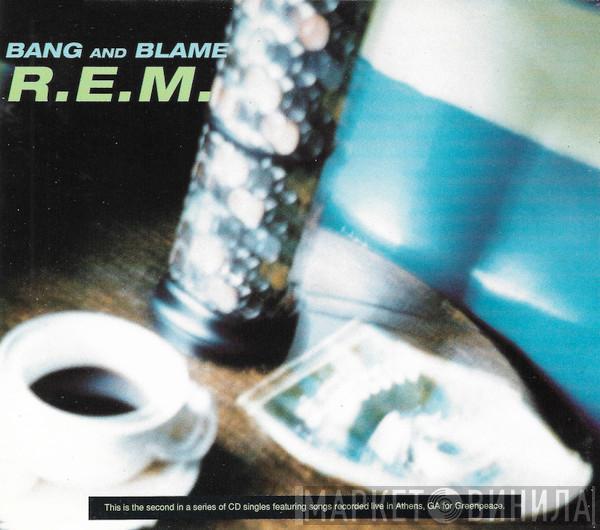 R.E.M. - Bang And Blame