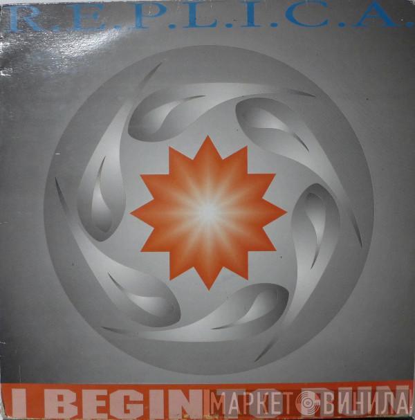 R.E.P.L.I.C.A. - I Begin To Run