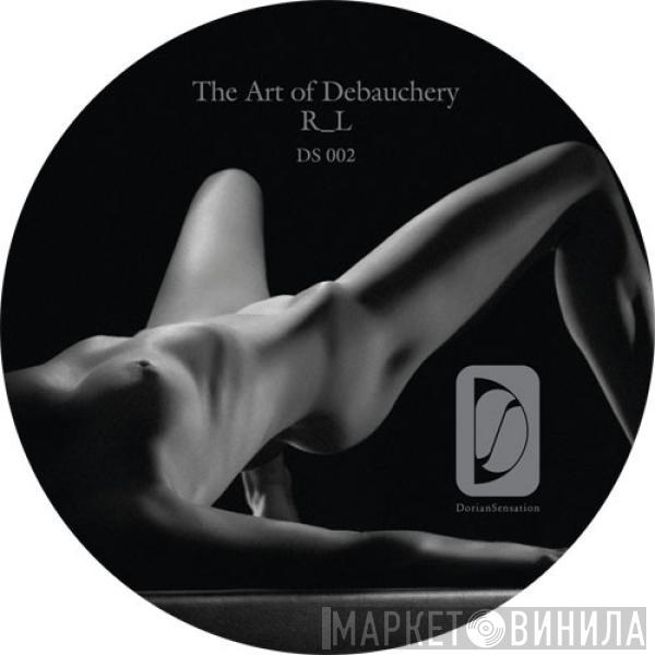  R_L  - The Art Of Debauchery Ep