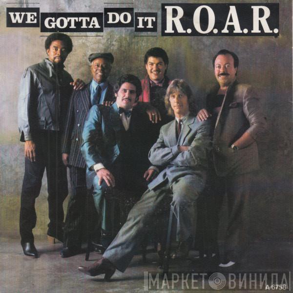 R.O.A.R. - We Gotta Do It