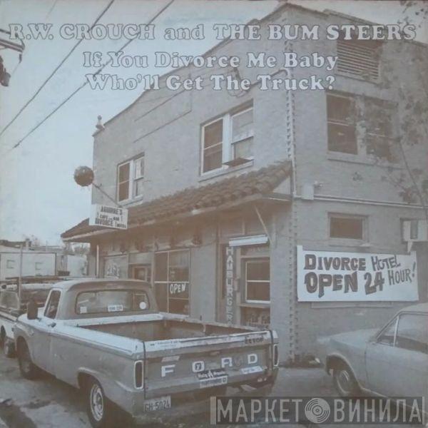 R.W. Crouch & the Bum Steers - If You Divorce Me Baby, Who'll Get The Truck?