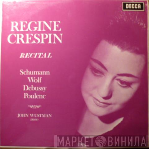 Régine Crespin, Robert Schumann, Hugo Wolf, Claude Debussy, Francis Poulenc, John Wustman - Recital