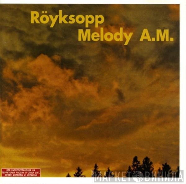  Röyksopp  - Melody A.M.