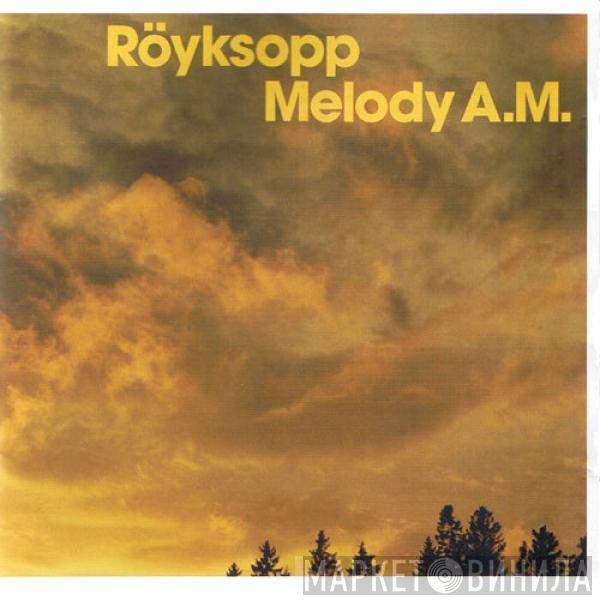  Röyksopp  - Melody A.M.