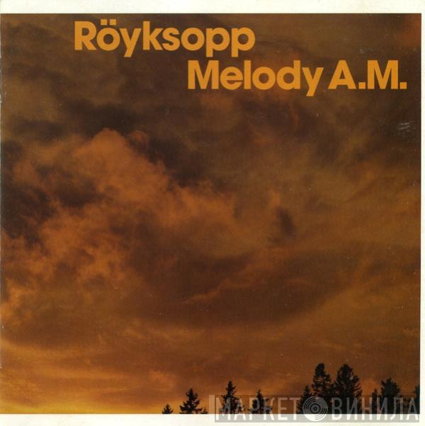  Röyksopp  - Melody A.M.