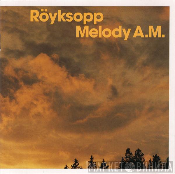  Röyksopp  - Melody A.M.