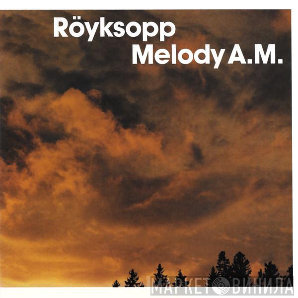  Röyksopp  - Melody A.M.