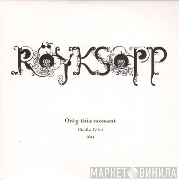 Röyksopp - Only This Moment (Radio Edit)