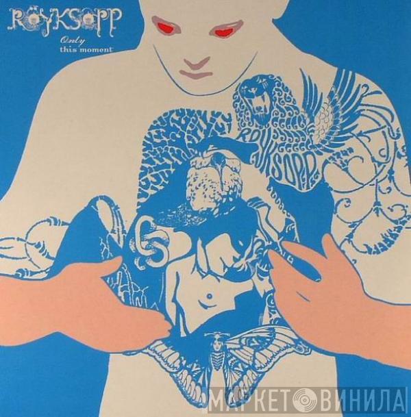Röyksopp - Only This Moment
