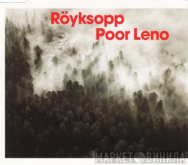 Röyksopp - Poor Leno