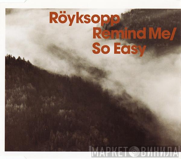 Röyksopp - Remind Me / So Easy