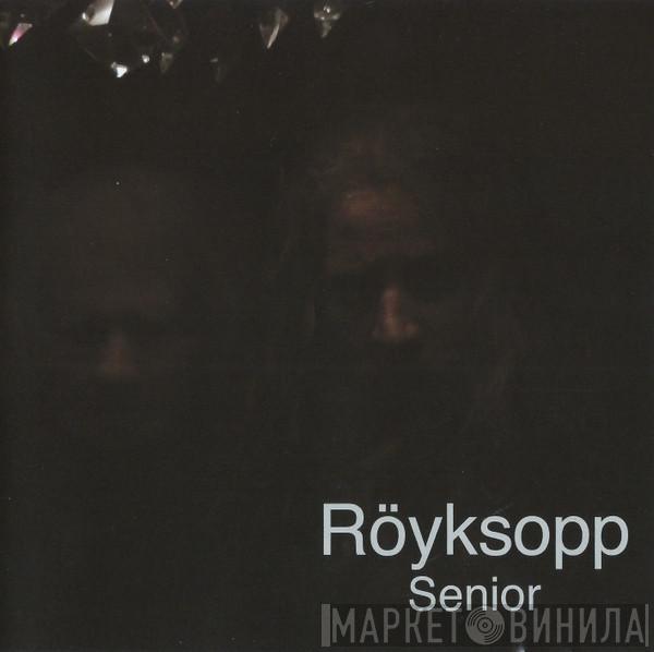  Röyksopp  - Senior