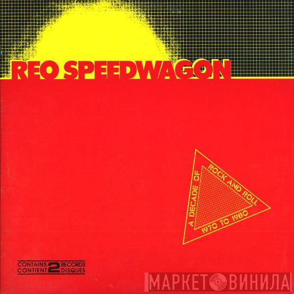 REO Speedwagon - A Decade Of Rock And Roll 1970 To 1980