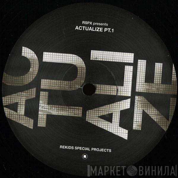  - RSPX Presents Actualize Pt.1