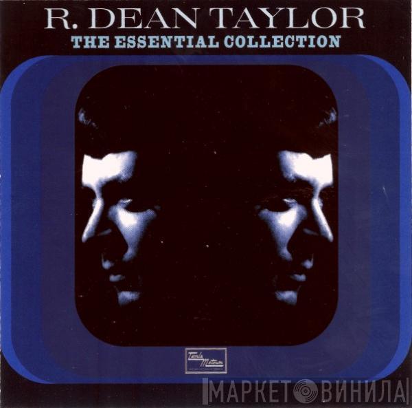 R. Dean Taylor - The Essential Collection