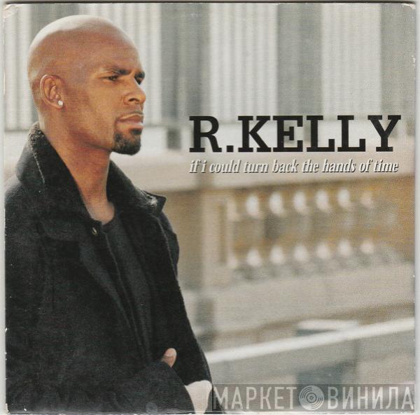  R. Kelly  - If I Could Turn Back The Hands Of Time