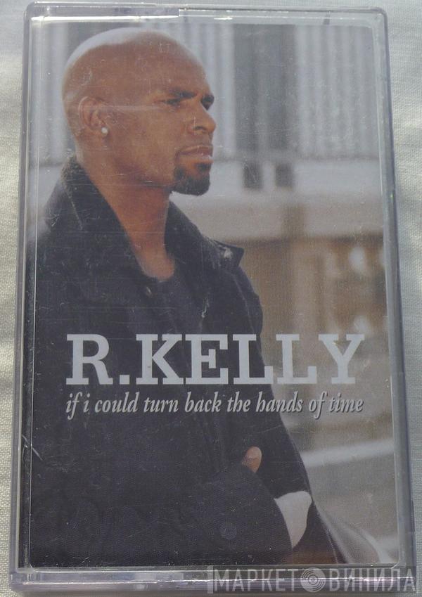 R. Kelly - If I Could Turn Back The Hands Of Time