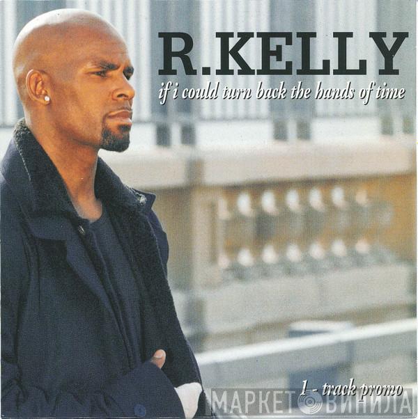  R. Kelly  - If I Could Turn Back The Hands Of Time