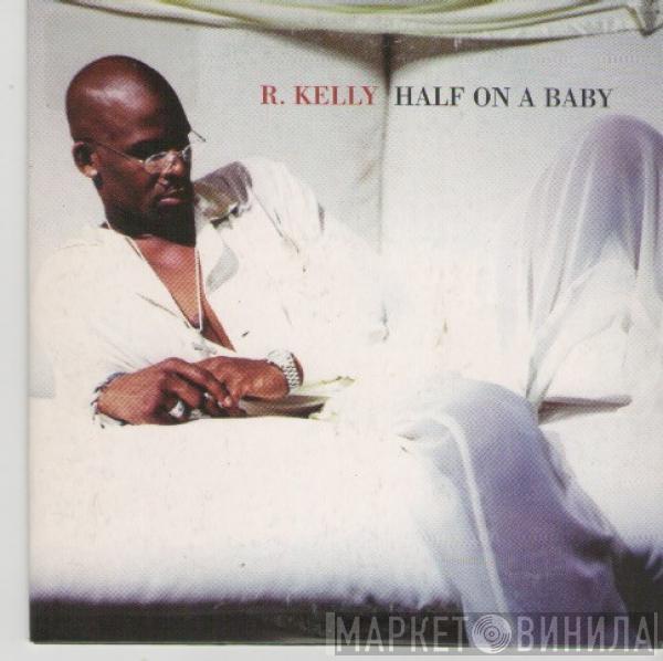  R. Kelly  - Half On A Baby