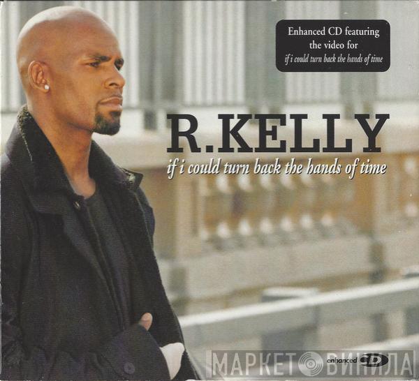 R. Kelly - If I Could Turn Back The Hands Of Time