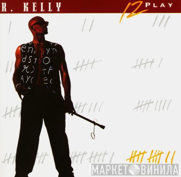  R. Kelly  - 12 Play