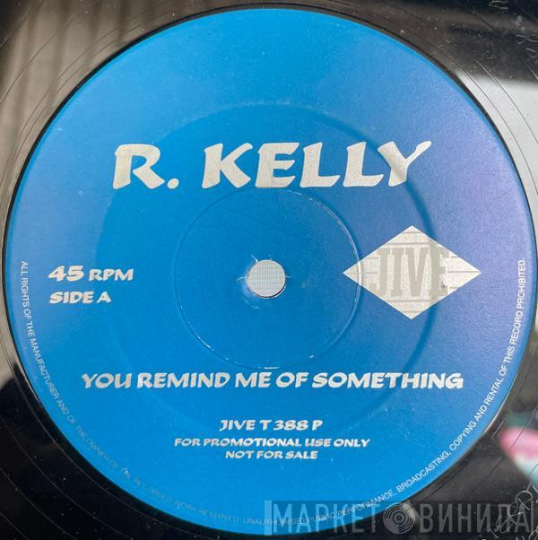 R. Kelly - You Remind Me Of Something