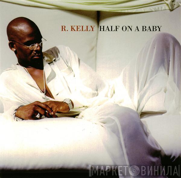  R. Kelly  - Half On A Baby
