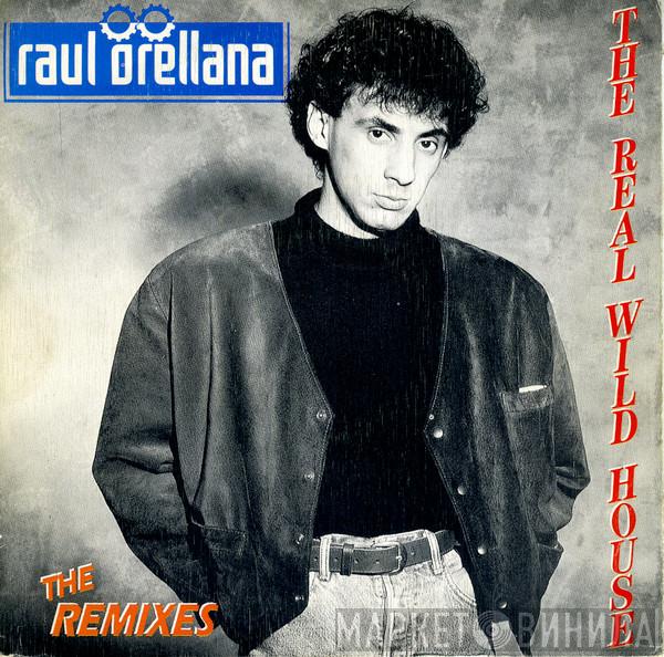  Raúl Orellana  - The Real Wild House (The Remixes)