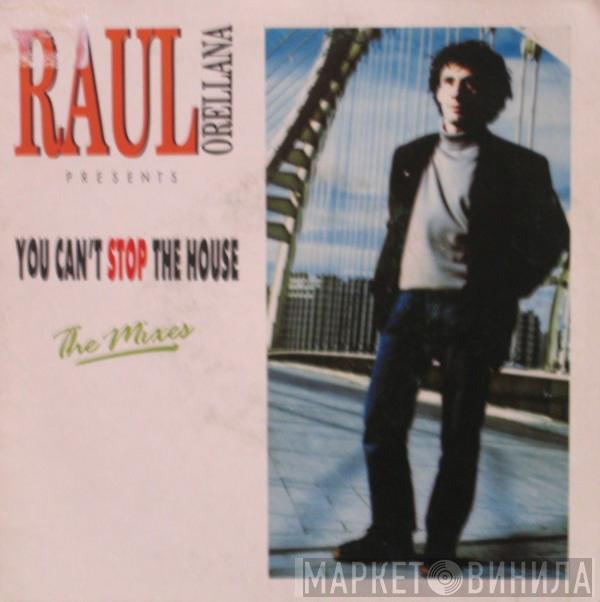 Raúl Orellana - You Can't Stop The House