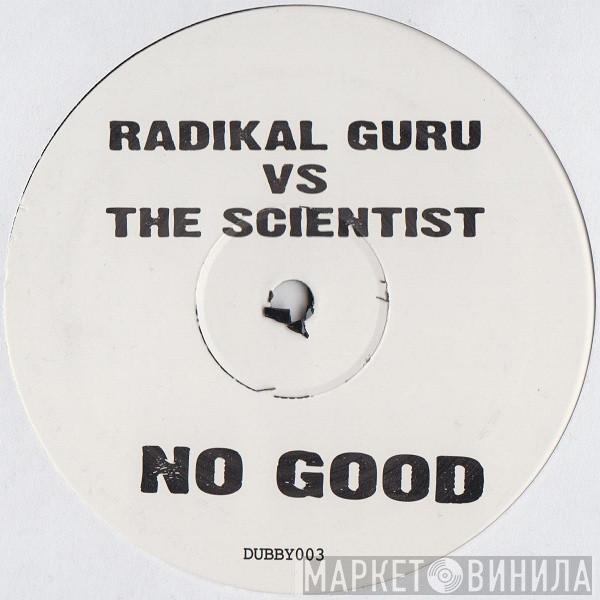 Radikal Guru, Scientist - No Good