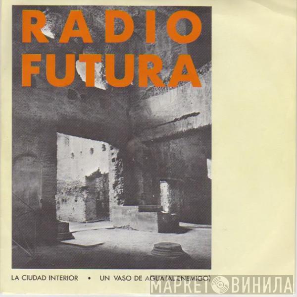 Radio Futura - La Ciudad Interior / Un Vaso De Agua (Al Enemigo)