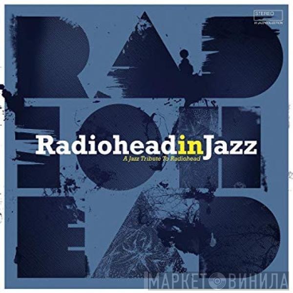  - Radiohead In Jazz (A Jazz Tribute To Radiohead)