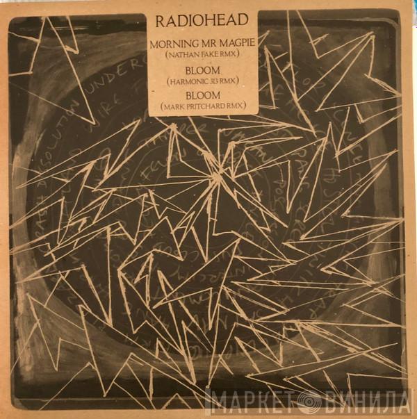 Radiohead - Morning Mr Magpie (Nathan Fake RMX) / Bloom (Harmonic 313 RMX) / Bloom (Mark Pritchard RMX)
