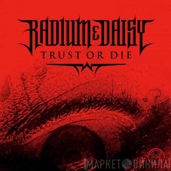 Radium, DJ Daisy - Trust Or Die