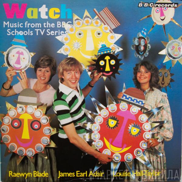 Raewyn Blade, James Earl Adair, Louise Hall-Taylor - Watch - Music From The BBC Schools TV Series