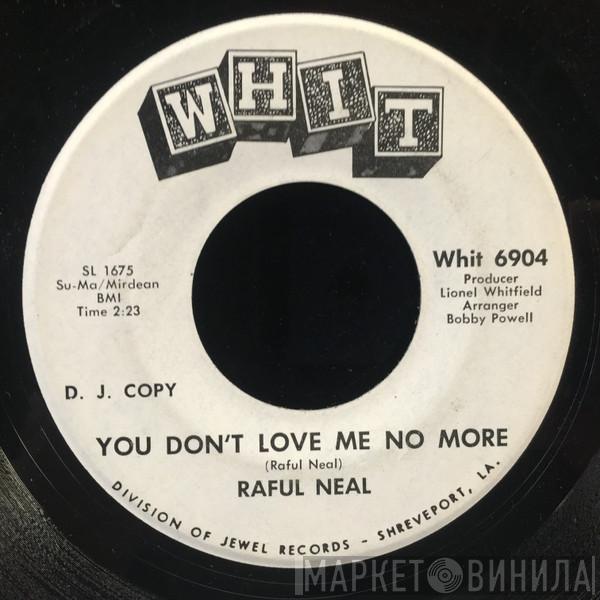 Raful Neal - You Don't Love Me No More / It's Been So Long