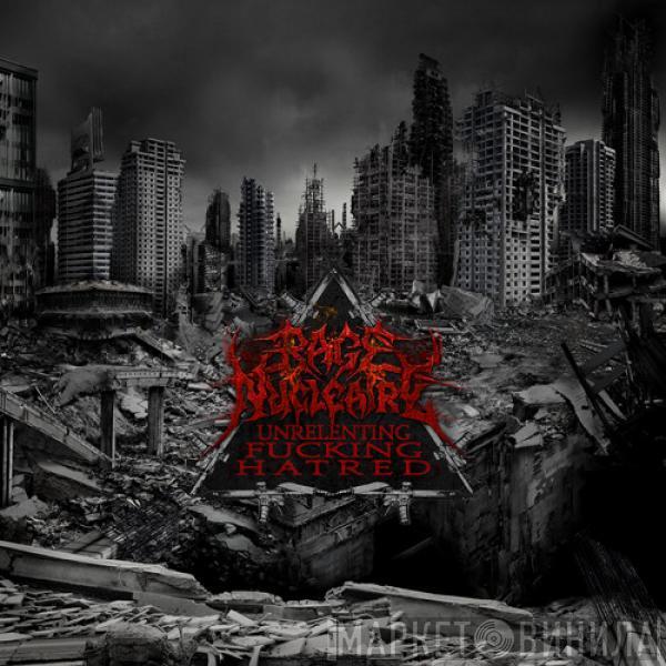 Rage Nucléaire - Unrelenting Fucking Hatred