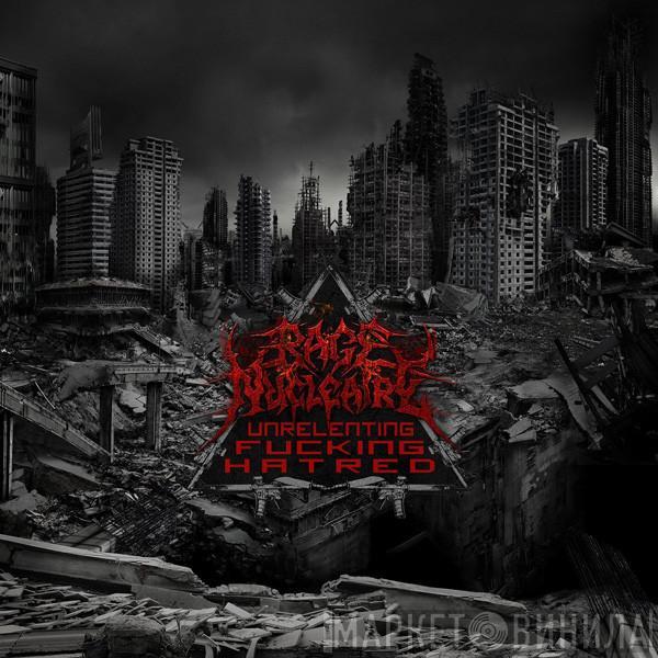 Rage Nucléaire - Unrelenting Fucking Hatred