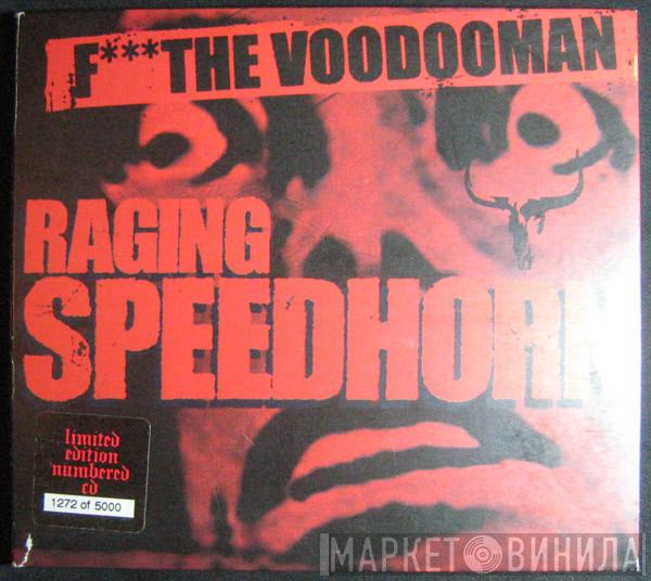 Raging Speedhorn - F*** The Voodooman