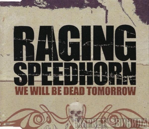 Raging Speedhorn - We Will Be Dead Tomorrow