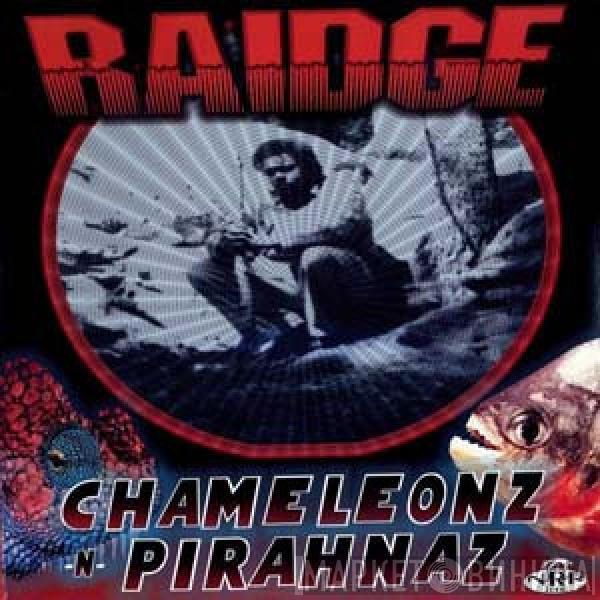 Raidge - Chameleonz N Pirahnaz