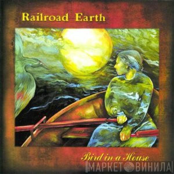 Railroad Earth - Bird In A House