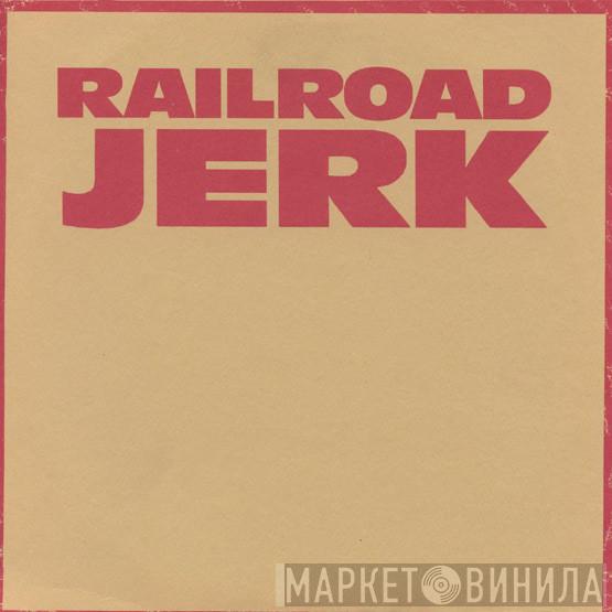 Railroad Jerk - Younger Than You / Ballad Of Jim White